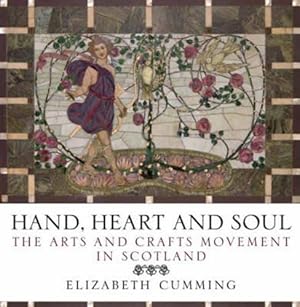 Seller image for Hand, Heart and Soul: The Arts and Crafts Movement in Scotland for sale by WeBuyBooks
