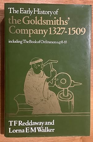The Early History of the Goldsmiths' Company 1327-1509 including The Book of Ordinances 1478-83