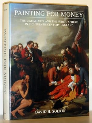 Painting For Money - The Visual Arts and the Public Sphere in Eighteenth-Century England