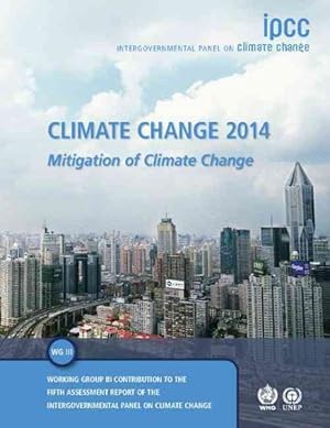 Imagen del vendedor de Climate Change 2014 : Mitigation of Climate Change. Working Group III Contribution to the Fifth Assessment Report of the Intergovernmental Panel on Climate Change a la venta por GreatBookPrices