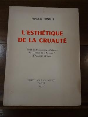 L'Esthétique de la cruauté. Etude des implications esthétiques du "Théâtre de la Cruauté" d'Anton...
