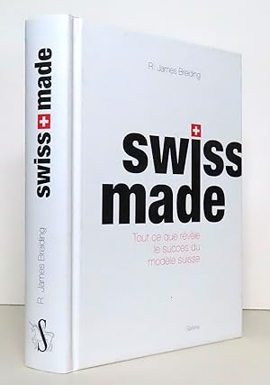 Swiss made. Tout ce que révèle le succès du modèle suisse.