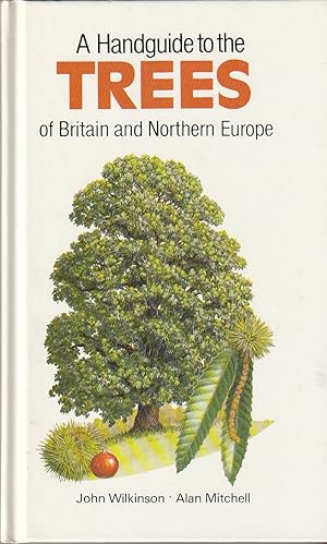 Seller image for A HANDGUIDE TO THE TREES OF BRITAIN AND NORTHERN EUROPE for sale by The Old Bookshelf