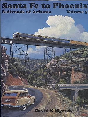 Santa Fe to Phoenix - Railroads of Arizona Vol. 5