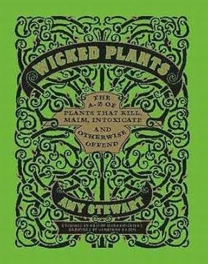 Imagen del vendedor de Wicked Plants: The A-Z of Plants That Kill, Maim, Intoxicate and Otherwise Offend: The Weed That Killed Lincoln's Mother and Other Botanical Atrocities a la venta por WeBuyBooks