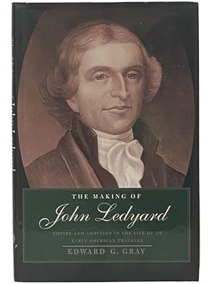 Image du vendeur pour The Making of John Ledyard: Empire and Ambition in the Life of an Early American Traveler mis en vente par Yesterday's Muse, ABAA, ILAB, IOBA