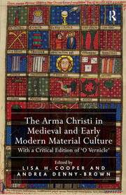 The Arma Christi in Medieval and Early Modern Culture, With a Critical Editon of 'O Vernicle'