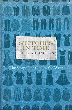 Image du vendeur pour Stitches in Time: The Story of the Clothes We Wear mis en vente par WeBuyBooks