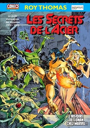 Seller image for Les Secrets de l'Acier. L'Histoire de Conan chez Marvel. Le guide compagnon des pisodes 1970 - 1975. for sale by Librairie Victor Sevilla
