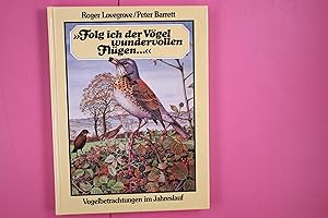 Seller image for FOLG ICH DER VGEL WUNDERVOLLEN FLGEN. VOGELBETRACHTUNGEN IM JAHRESLAUF. for sale by HPI, Inhaber Uwe Hammermller