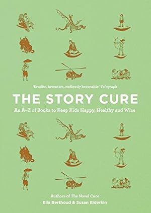 Image du vendeur pour The Story Cure: An A-Z of Books to Keep Kids Happy, Healthy and Wise mis en vente par WeBuyBooks