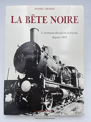 Image du vendeur pour La bte noire. L'aventure du rail en Aveyron depuis 1853 mis en vente par LIBRAIRIE GIL-ARTGIL SARL