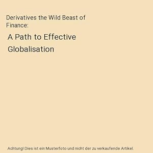 Seller image for Derivatives the Wild Beast of Finance : A Path to Effective Globalisation for sale by Buchpark