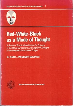 Seller image for Red-White-Black as a Mode of Thought. A Study of Triadic Classsification by Colours in the Ritual Symbolism and Cognitive Thought of the Peoples of the Lower Congo. Diss. for sale by Centralantikvariatet