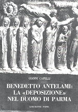 Benedetto Antelami: la "Deposizione" nel Duomo di Parma