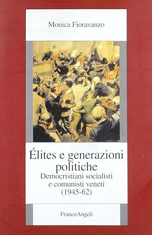 Elites e generazioni politiche. Democristiani, socialisti e comunisti veneti (1945-62)