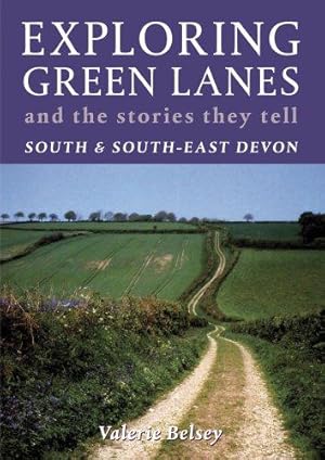 Bild des Verkufers fr Exploring Green Lanes and the Stories They Tell - South and South-East Devon zum Verkauf von WeBuyBooks