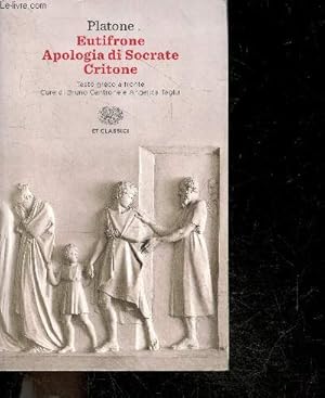 Eutifrone - Apologia di Socrate - Critone - testo greco a fronte, cure di bruno Centrone e angeli...