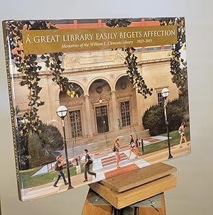 Seller image for A Great Library Easily Begets Affection : Memories of the William L. Clements 1923-2015 for sale by Henniker Book Farm and Gifts