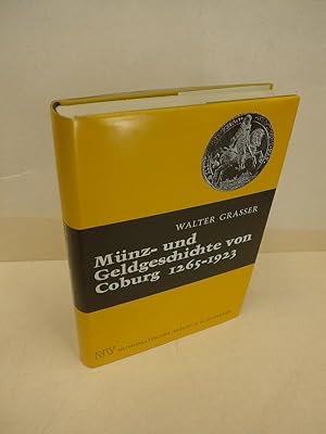 Münz- und Geldgeschichte von Coburg 1265 - 1923 [zwölfhundertfünfundsechzig bis neunzehnhundertdr...