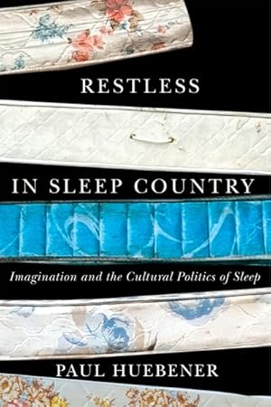 Seller image for Restless in Sleep Country : Imagination and the Cultural Politics of Sleep for sale by GreatBookPrices