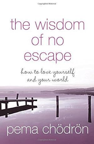 Seller image for THE WISDOM OF NO ESCAPE: How to Love Yourself and Your World for sale by WeBuyBooks