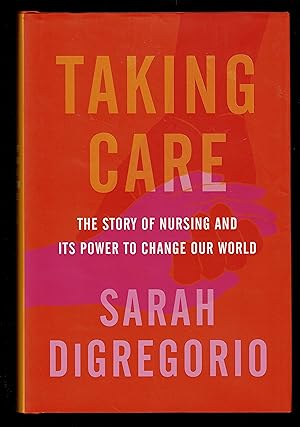 Seller image for Taking Care: The Story of Nursing and Its Power to Change Our World for sale by Granada Bookstore,            IOBA
