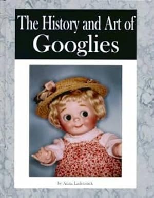 Bild des Verkufers fr The History and Art of Googlies zum Verkauf von Collector Bookstore