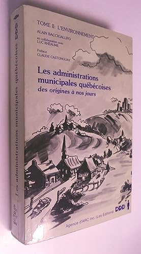 Les administrations municipales québécoises des origines à nos jours: 1- les municipalités, 2- L'...