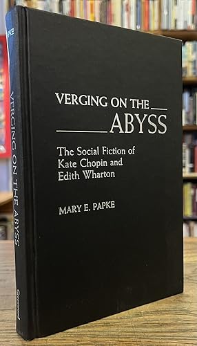 Seller image for Verging on the Abyss _ The Social Fiction of Kate Chopin and Edith Wharton for sale by San Francisco Book Company