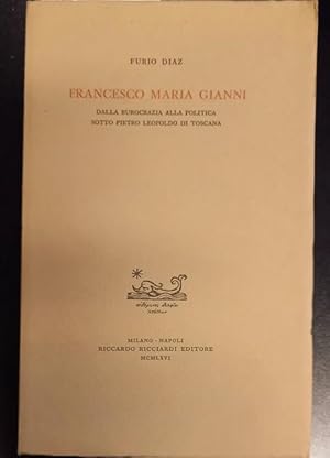 Immagine del venditore per FRANCESCO MARIA GIANNI. Dalla Burocrazia alla Politica sotto Pietro Leopoldo di Toscana. venduto da studio bibliografico pera s.a.s.