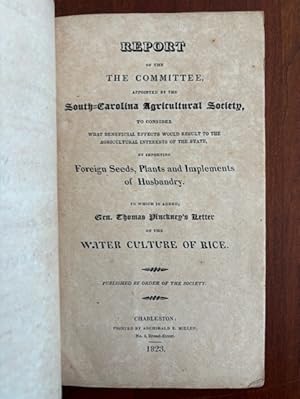 Immagine del venditore per REPORT OF THE COMMITTEE APPOINTED BY THE SCAS to Consider What Beneficial Effects Would Result to the Agricultural Interests of the State by Importing Foreign Seeds, Plants and Implements of Husbandry. WATER CULTURE OF RICE venduto da Jim Crotts Rare Books, LLC