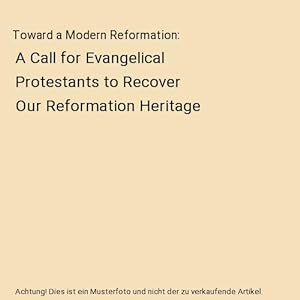 Seller image for Toward a Modern Reformation : A Call for Evangelical Protestants to Recover Our Reformation Heritage for sale by Buchpark
