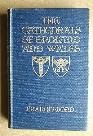 The Cathedrals Of England And Wales. Being a Fourth Edition of English Cathedrals Illustrated.