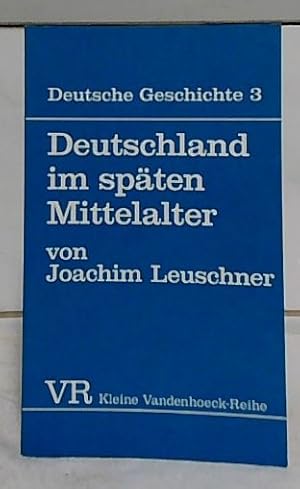 Deutschland im späten Mittelalter. Deutsche Geschichte ; Bd. 3; Kleine Vandenhoeck-Reihe ; 1410.