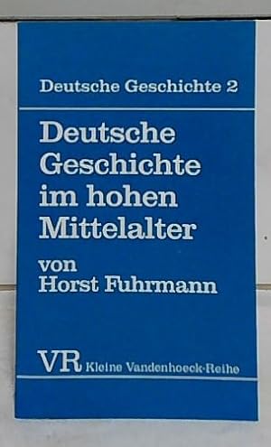 Bild des Verkufers fr Deutsche Geschichte im hohen Mittelalter : von der Mitte des 11. bis zum Ende des 12. Jahrhunderts. Deutsche Geschichte ; Bd. 2; Kleine Vandenhoeck-Reihe ; 1438. zum Verkauf von Ralf Bnschen