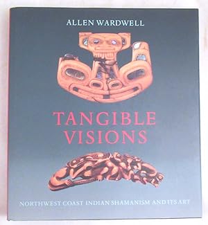 Tangible Visions: Northwest Coast Indian Shamanism and its Art