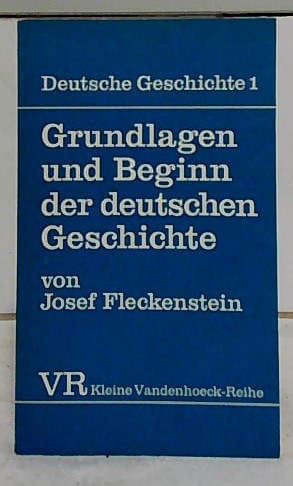 Grundlagen und Beginn der deutschen Geschichte. Deutsche Geschichte ; Bd. 1; Kleine Vandenhoeck-R...