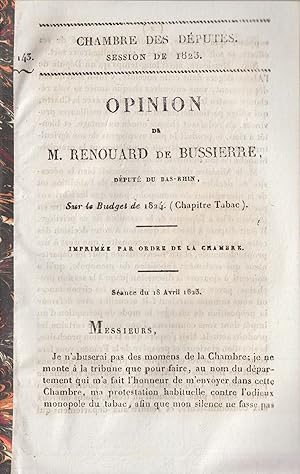 Seller image for Chambre des Dputs. Session de 1823. Opinion de M. Renouard de Bussire, dput du Bas-Rhin sur le budget de 1824 (chapitre : tabac) . Sance du 18 avril 1823 for sale by Librairie Lalibela