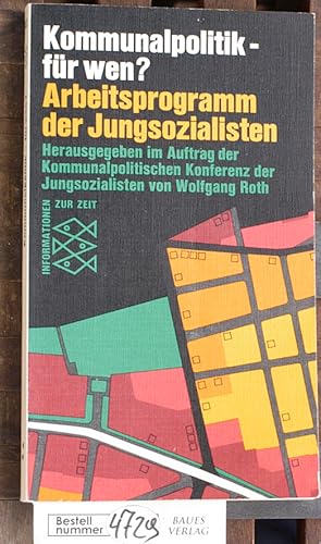 Bild des Verkufers fr Kommunalpolitik, fr wen? : Arbeitsprogramm d. Jungsozialisten. Hrsg. im Auftr. d. Kommunalpolit. Konferenz d. Jungsozialisten von Wolfgang Roth zum Verkauf von Baues Verlag Rainer Baues 