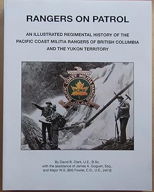Rangers On Patrol, An Illustrated Regimental History of the Pacific Coast Militia Rangers of Brit...