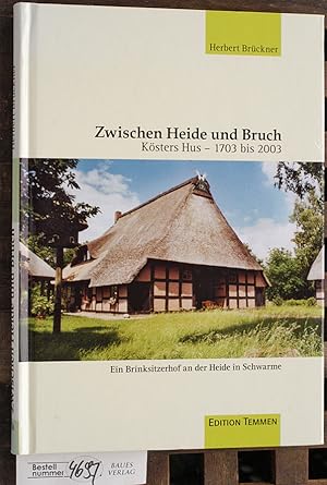 Zwischen Heide und Bruch Kösters Hus - 1703 bis 2003 ; ein Brinksitzerhof an der Heide in Schwarme