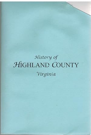 Image du vendeur pour A HISTORY OF HIGHLAND COUNTY, VIRGINIA Reprinted with a New Index mis en vente par The Avocado Pit