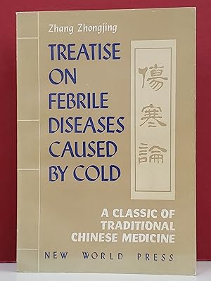 Imagen del vendedor de Treatise on Febrile Diseases Caused by Cold: A Classic of Traditional Chinese Medicine a la venta por Moe's Books