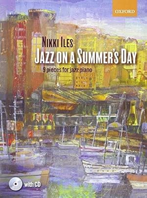 Imagen del vendedor de Jazz on a Summer's Day + CD: 9 pieces for jazz piano (Nikki Iles Jazz series) a la venta por WeBuyBooks