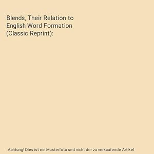 Bild des Verkufers fr Blends, Their Relation to English Word Formation (Classic Reprint) zum Verkauf von Buchpark