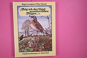 Seller image for FOLG ICH DER VGEL WUNDERVOLLEN FLGEN. VOGELBETRACHTUNGEN IM JAHRESLAUF. for sale by Butterfly Books GmbH & Co. KG