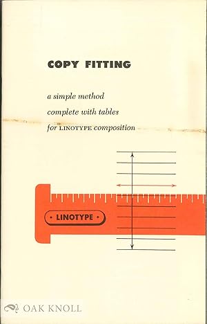 COPY FITTING: A SIMPLE METHOD COMPLETE WITH TABLES FOR LINOTYPE COMPOSITION