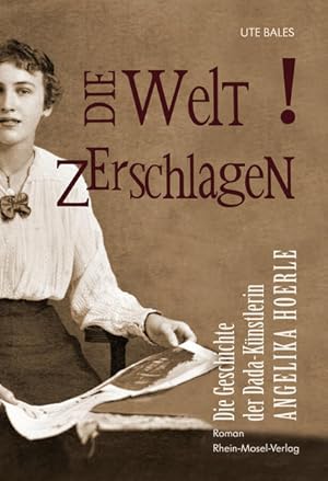 Bild des Verkufers fr Die Welt zerschlagen : die Geschichte der Dada-Knstlerin Angelika Hoerle. zum Verkauf von Antiquariat Thomas Haker GmbH & Co. KG