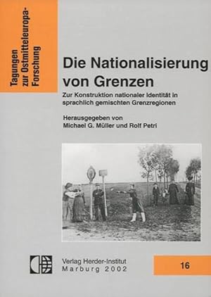 Seller image for Die Nationalisierung von Grenzen: Zur Konstruktion nationaler Identitt in sprachlich gemischten Grenzregionen. Tagungen zur Ostmitteleuropaforschung; Bd. 16. for sale by Antiquariat Thomas Haker GmbH & Co. KG